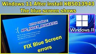 FIX Blue Screen errors after install KB5013943 error codes : APC_INDEX_MISMATCH