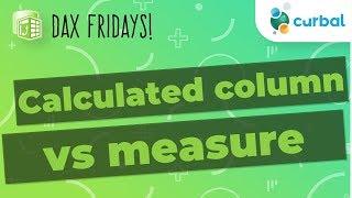 DAX Fridays! #46:  What is the difference between calculated column and measure in Power BI?