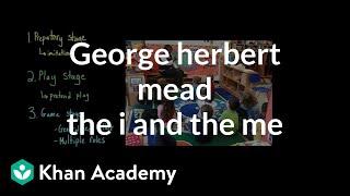 George Herbert Mead- The I and the Me | Individuals and Society | MCAT | Khan Academy