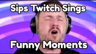 Sips Twitch Sings Funny Compilation/Moments