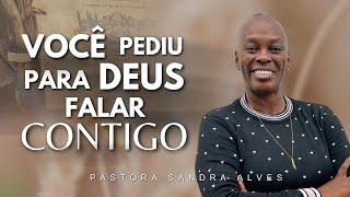 Você PEDIU para DEUS FALAR contigo ?, Ouça essa Palavra ! | Pastora Sandra Alves