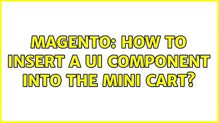 Magento: How to insert a UI component into the mini cart?