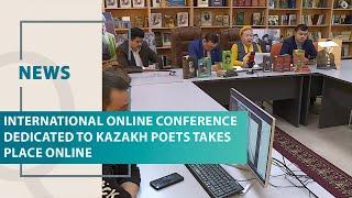 International online conference dedicated to Kazakh poets takes place online. Qazaq TV News