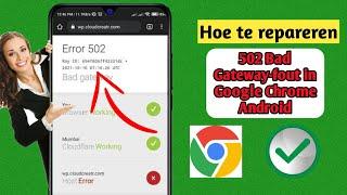 Hoe u de 502 Bad Gateway-fout in Google Chrome Android kunt oplossen (update 2024)