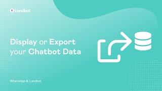 Display or Export your Chatbot Data | WhatsApp & Landbot