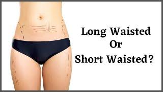 Long Waisted or Short Waisted? How To Identify Your Vertical Proportions