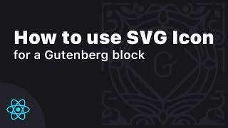 How to Set an SVG Icon for a Gutenberg Block