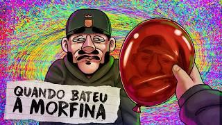 MORFINA? POR CAUSA DE UM BALÃO?! 