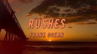 Frank Ocean - Rushes (lyrics)