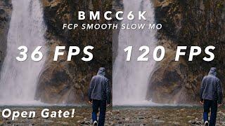 120 FPS on the Blackmagic Cinema Camera 6K in Open Gate | FCP Smooth Slo Mo (Test Footage)