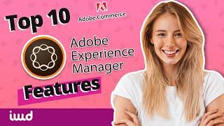 10 Reasons To Use Adobe Experience Manager