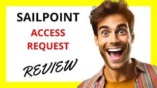  SailPoint Access Request Review: Streamlined and Secure Access Management