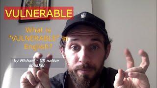 What is "VULNERABLE"? What does "VULNERABLE" mean in English?