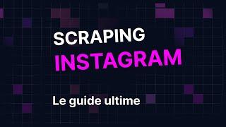 Scraping Instagram - Le Guide Ultime 2024