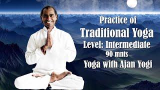 Level: Intermediate | Yoga Traditional Practice | 90 mnts | Yoga with ajan Yogi #yoga