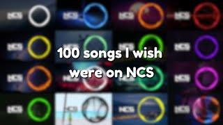 100 songs I wish were on NCS