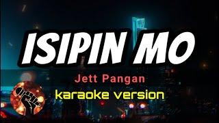 ISIPIN MO - JETT PANGAN (karaoke version)