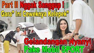 PART II | Nggak Sanggup !!! Gara" Ini Ceweknya Kelepek".  Gelandangan Nyanyi Pake Mobil SPORT