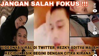 VIDEONYA VIRAL DI TWITTER, REZKY ADITYA MALAH KECIDUK ASIK BEGINI DENGAN CITRA KIRANA 