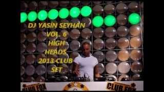 DJ YASİN SEYHAN VOL.  6  HİGH HEADS 2013 CLUB SET