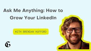 Ask Me Anything: How to Grow Your LinkedIn with Brendan Hufford