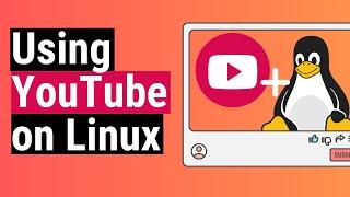 3 Ways to Use YouTube on Linux