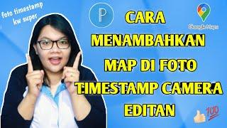 CARA MENAMBAHKAN MAP DI FOTO TIMESTAMP CAMERA EDITAN TERBARU 2021