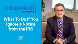 Ignored a notice from the IRS? Here’s what you need to know.