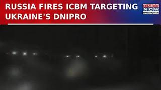 Russia-Ukraine Conflict Escalates: Russian Forces Fire ICBM Targeting Ukraine's Dnipro | WATCH Video