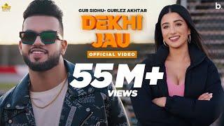 Dekhi Jau (Full Video) Gur Sidhu | Gurlez Akhtar | Punjabi Song