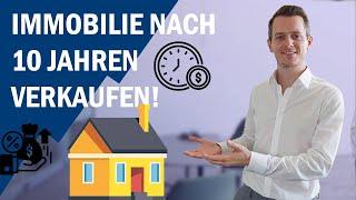 Warum ihr eure Immobilie immer nach 10 Jahren verkaufen solltet!