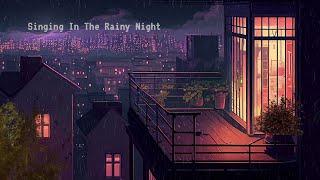 Singing In The Rainy Night  Lofi In City Mix  Beats To Chill / Relax