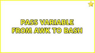 Pass variable from awk to bash (2 Solutions!!)