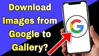 How to Download Images from Google to Gallery