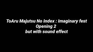 ToAru Majutsu No Index : Imaginary fest Opening 2 but with sound effect