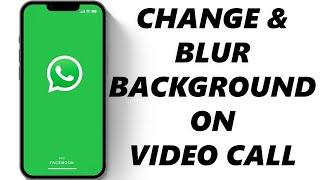 How To Blur & Change Background In WhatsApp Video Call