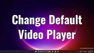 How to change default Video player in Windows 11