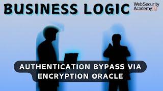 Business Logic Vulnerability -  Authentication Bypass via Encryption Oracle