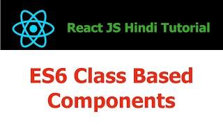 ReactJS Hindi Tutorial - 14 - JavaScript ES6 Class Based Component In ReactJS - Hindi