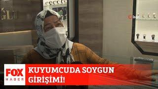 Kuyumcuda soygun girişimi! 7 Ağustos 2020 Gülbin Tosun ile FOX Ana Haber