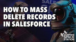 How to Mass Delete Records in Salesforce