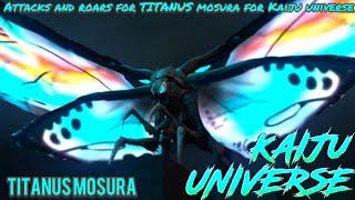 Attacks and roars for Titanus Mosura for Kaiju Universe