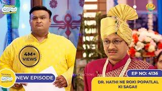 NEW! Ep 4136 -  Dr. Hathi Ne Roki Popatlal ki Sagai?! I Taarak Mehta Ka Ooltah Chashmah