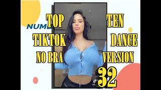 NO BRA VERSION- TOP TEN TIKTOK DANCE - 32 - #NoBraChallenge