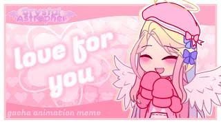 LOVE FOR YOU || GACHA ANIMATION MEME