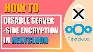 How to disable Server side Encryption in Nextcloud