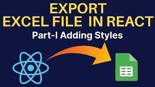 Export Excel(XLSX) file in react with custom styles in ReactJs | Part- I 