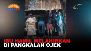 IBU HAMIL MELAHIRKAN DI PANGKALAN OJEK