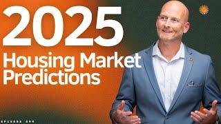 2025 Housing Market Predictions That Will SHOCK You | Real Estate & Mortgage Update | Ep. 499