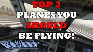 Microsoft Flight Simulator 2020 | Top 3 Aircraft You Should Be Flying